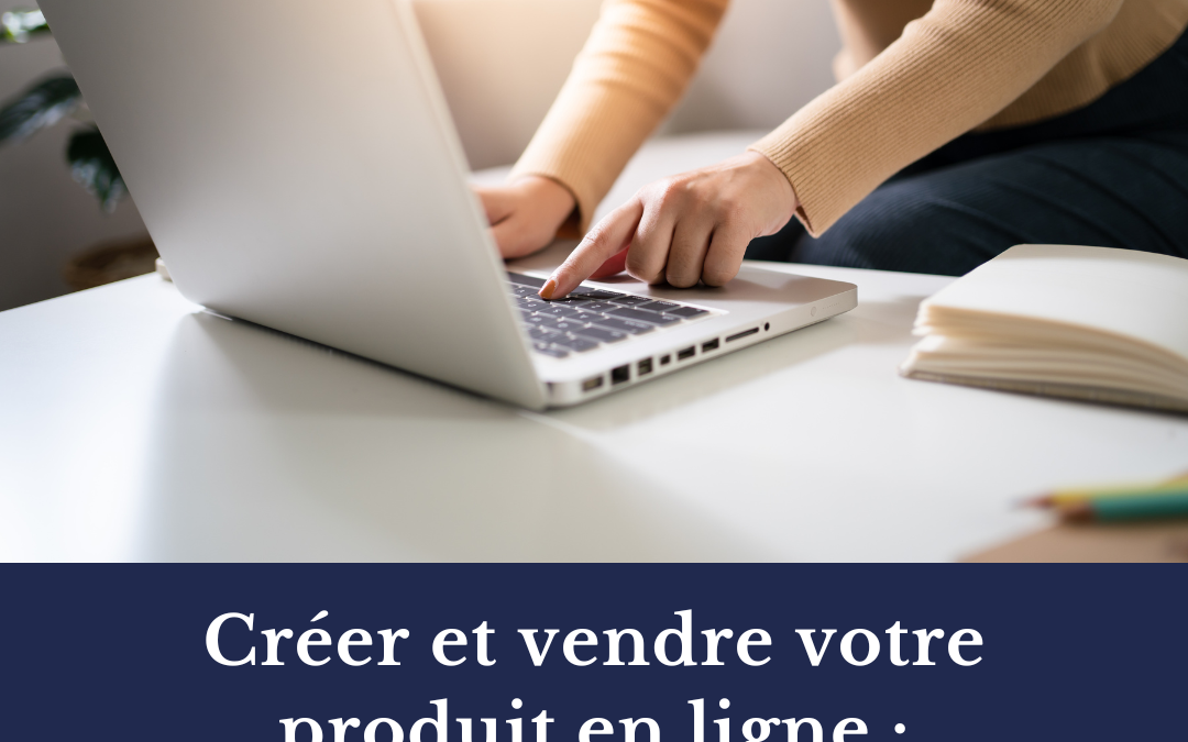 Créer et vendre votre produit en ligne : Guide complet