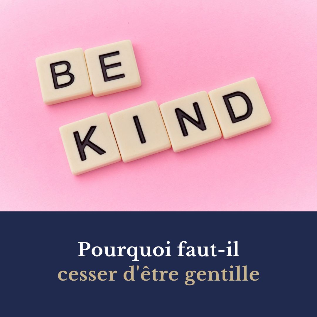 Pourquoi faut-il cesser d'être gentille