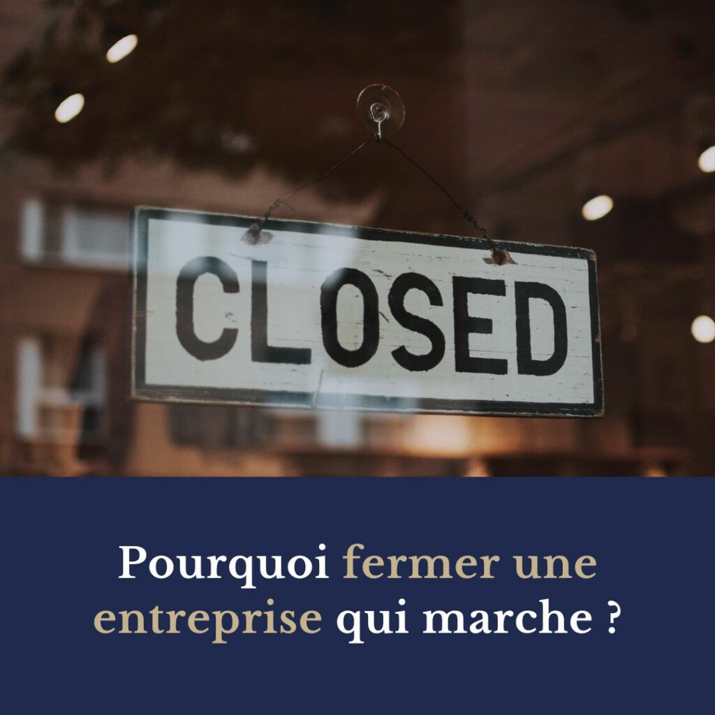 pourquoi fermer une entreprise qui marche