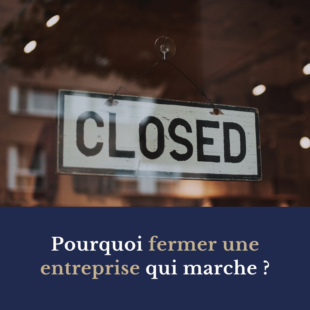 pourquoi fermer une entreprise qui marche