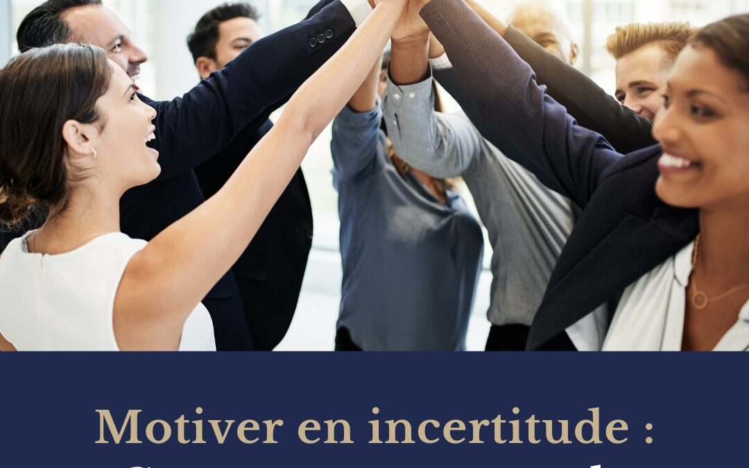 Motiver en incertitude : comment repenser le management ?