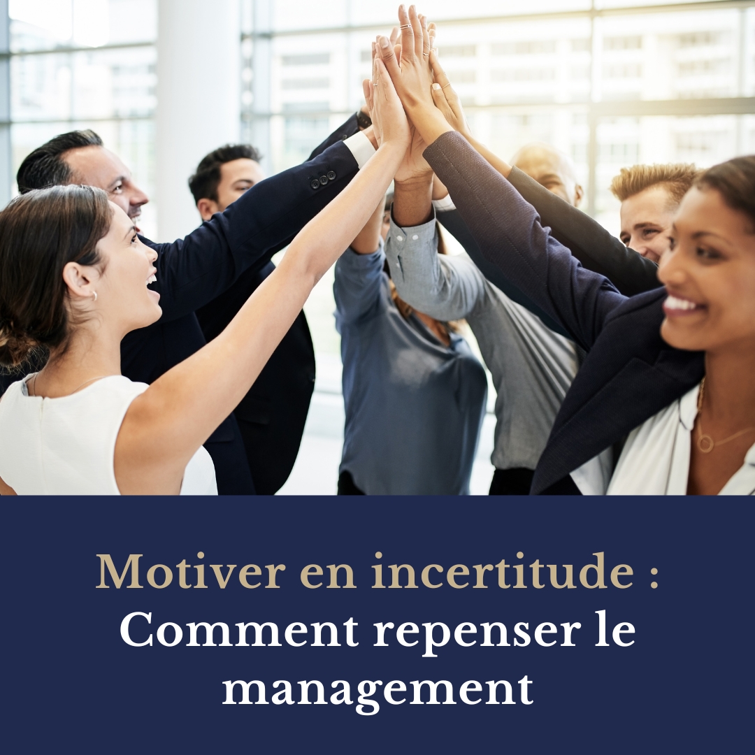 Motiver en incertitude : Comment repenser le management ?